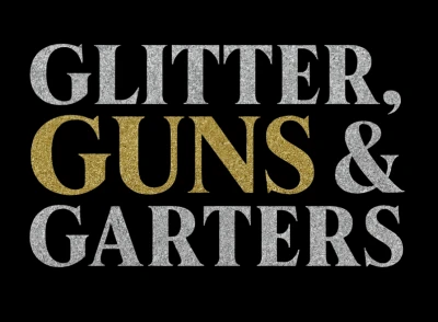 Glitter, Guns & Garters