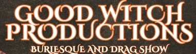 Good Witch Productions: A Burlesque & Drag Show